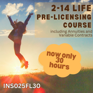 2-14 Life & Variable Annuity-Only Pre-Licensing Course (INS025FL30) 30 hour 2-14 Life & Variable Annuity-Only Pre-Licensing Course (INS025FL30) 30 hour